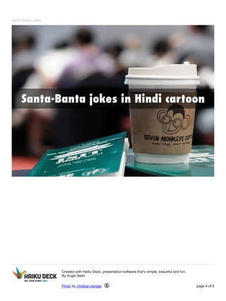 Santa-Banta Jokes 
Created with Haiku Deck, presentation software that's simple, beautiful and fun. 
By Angel Sethi 
Photo by christian.senger page 4 of 8 
 