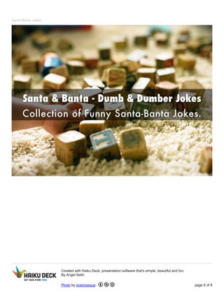 Santa-Banta Jokes 
Created with Haiku Deck, presentation software that's simple, beautiful and fun. 
By Angel Sethi 
Photo by sciencesque page 6 of 8 
 