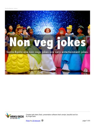 Santa-Banta Jokes 
Created with Haiku Deck, presentation software that's simple, beautiful and fun. 
By Angel Sethi 
Photo by JD Hancock page 7 of 8 
 