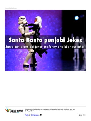 Santa-Banta Jokes 
Created with Haiku Deck, presentation software that's simple, beautiful and fun. 
By Angel Sethi 
Photo by JD Hancock page 8 of 8 
