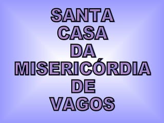 SANTA CASA DA MISERICÓRDIA DE VAGOS 