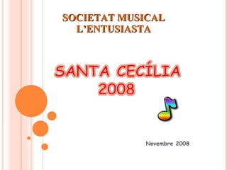 Novembre 2008 SOCIETAT MUSICAL L’ENTUSIASTA 