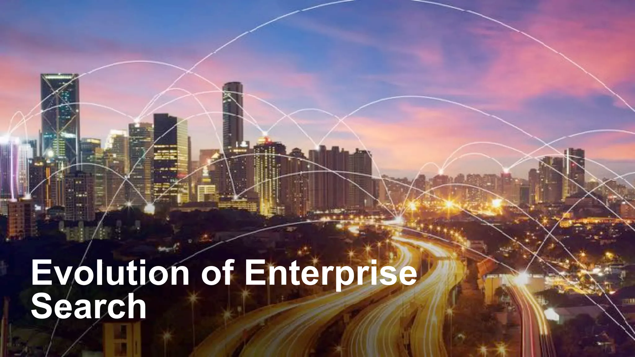 © 2018 Cisco and/or its affiliates. All rights reserved. Cisco Confidential
Evolution of Enterprise
Search
 