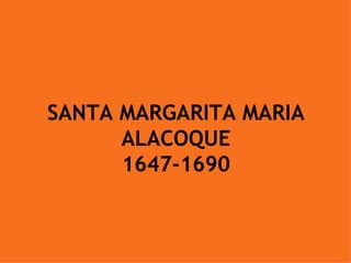 SANTA MARGARITA MARIA ALACOQUE 1647-1690 