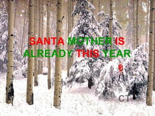 SANTA  MOTHER  IS  ALREADY  THIS  YEAR 