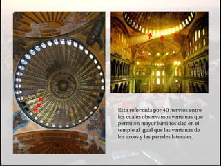 Esta reforzada por 40 nervios entre
los cuales observamos ventanas que
permiten mayor luminosidad en el
templo al igual que las ventanas de
los arcos y las paredes laterales.