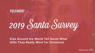 2019 Santa Survey
Kids Around the World Tell Santa What
Gifts They Really Want for Christmas
November 2019
 