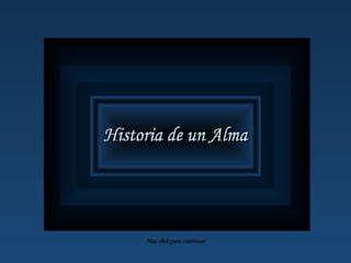 Historia de un Alma Haz click para continuar Historia de un Alma Historia de un Alma 