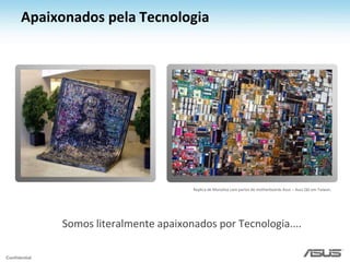 Em 2008 a ASUS conquistou 3.056 prêmios em diversas partes do mundo. Uma média de 8.3 prêmios por dia;