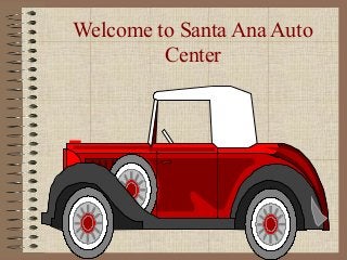 Welcome to Santa Ana Auto
Center
 