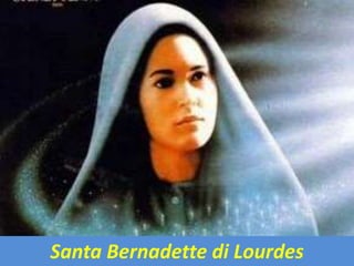 Santa Bernadette di Lourdes
 