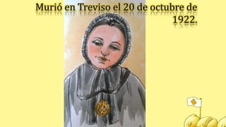 Murió en Treviso el 20 de octubre de
1922.