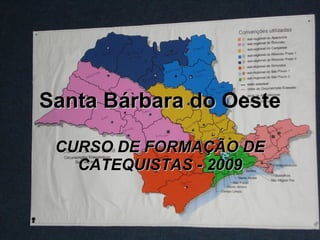 Santa Bárbara do Oeste CURSO DE FORMAÇÃO DE CATEQUISTAS - 2009 