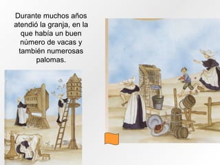 Durante muchos años
atendió la granja, en la
que había un buen
número de vacas y
también numerosas
palomas.
 