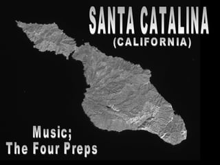 SANTA CATALINA (CALIFORNIA) Music; The Four Preps