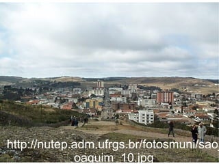 http://nutep.adm.ufrgs.br/fotosmuni/saoj
             oaquim_10.jpg
 