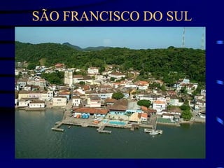 SÃO FRANCISCO DO SUL
 