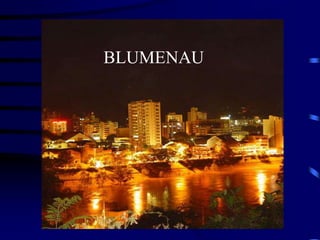 BLUMENAU
 