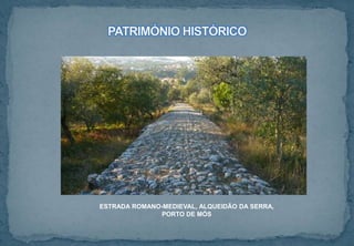 ESTRADA ROMANO-MEDIEVAL, ALQUEIDÃO DA SERRA,
PORTO DE MÓS
 