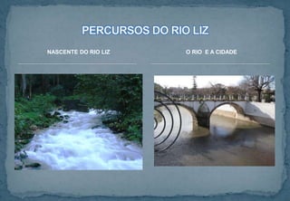 NASCENTE DO RIO LIZ O RIO E A CIDADE
 