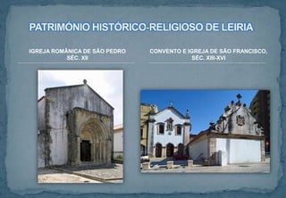 IGREJA ROMÂNICA DE SÃO PEDRO
SÉC. XII
CONVENTO E IGREJA DE SÃO FRANCISCO,
SÉC. XIII-XVI
 