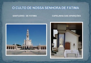 SANTUÁRIO DE FÁTIMA CAPELINHA DAS APARIÇÕES
 