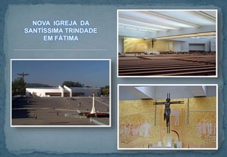 NOVA IGREJA DA
SANTÍSSIMA TRINDADE
EM FÁTIMA
 