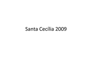 Santa Cecília 2009 