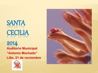 SANTA 
CECILIA 
2014 
Auditorio Municipal 
“Antonio Machado” 
Lillo, 21 de noviembre 
 