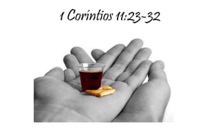 1 Coríntios 11:23-32 
 