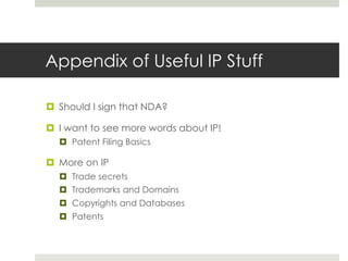 Appendix of Useful IP Stuff
¤ Should I sign that NDA?
¤ I want to see more words about IP!
¤ Patent Filing Basics
¤ More o...