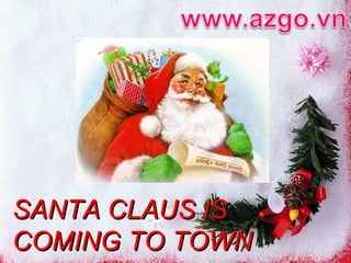 SANTA CLAUS IS COMING TO TOWN 