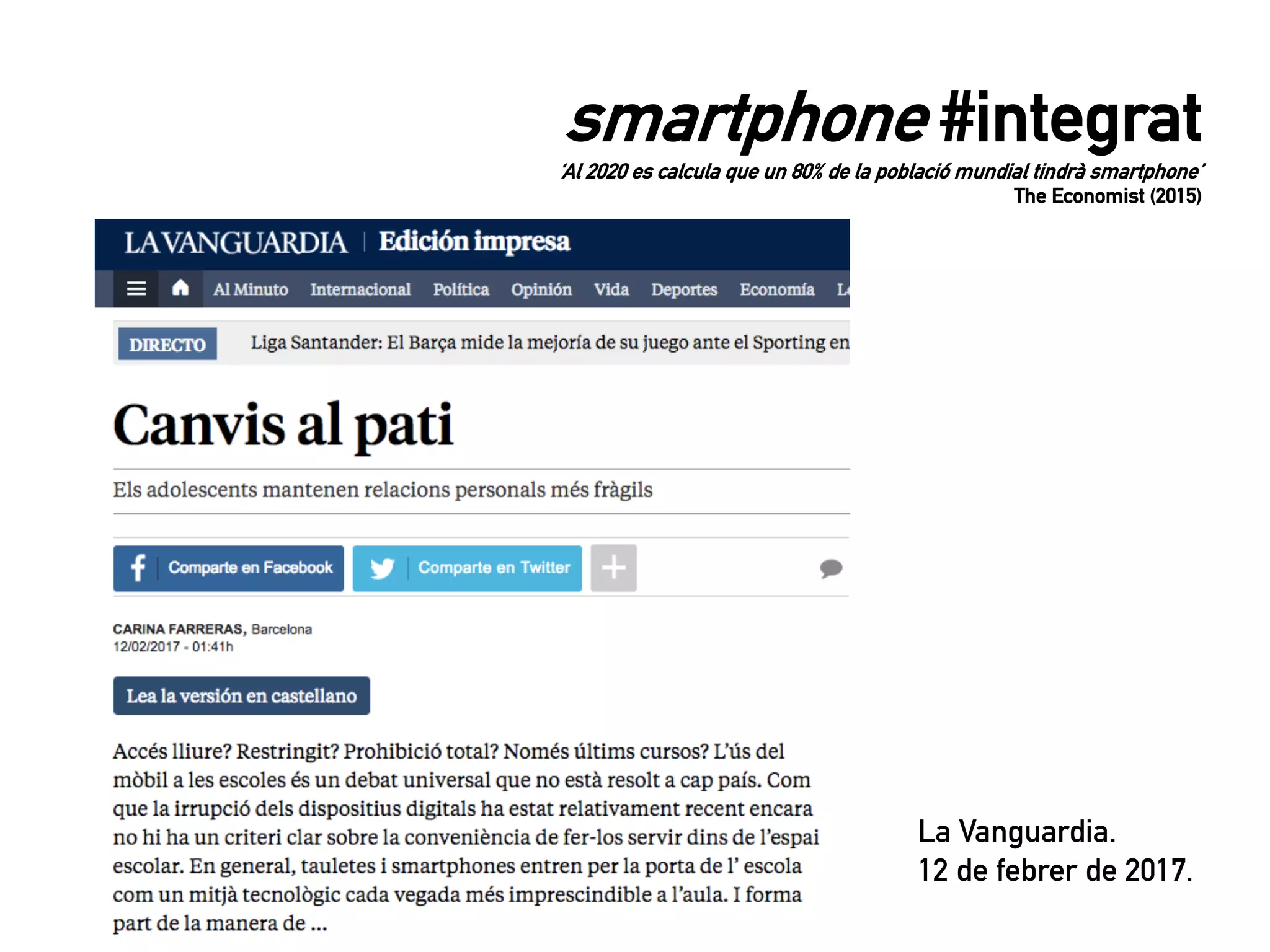 smartphone #integrat
‘Al 2020 es calcula que un 80% de la població mundial tindrà smartphone’
The Economist (2015)
La Vanguardia.
12 de febrer de 2017.
 