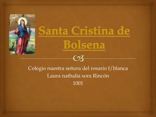 Colegio nuestra señora del rosario f/blanca
        Laura nathalia sora Rincón
                   1001
 