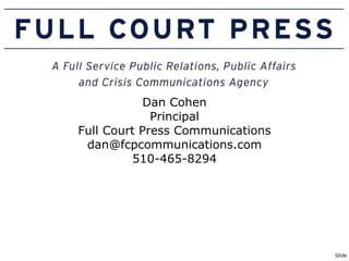 Dan Cohen Principal Full Court Press Communications [email_address] 510-465-8294 