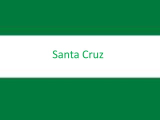 Santa Cruz
 