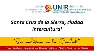 Santa Cruz de la Sierra, ciudad intercultural 