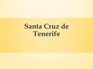 Santa Cruz de
Tenerife
 