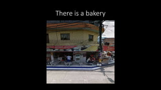 There is a bakery
 