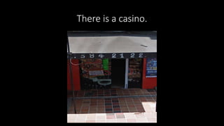 There is a casino.
 