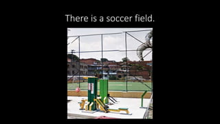 There is a soccer field.
 