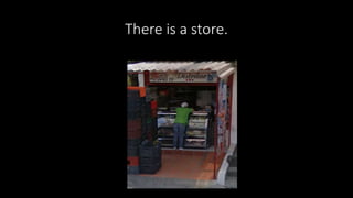 There is a store.
 