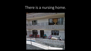 There is a nursing home.
 