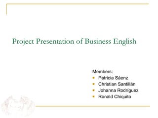 Project Presentation of Business English ,[object Object],[object Object],[object Object],[object Object],[object Object]