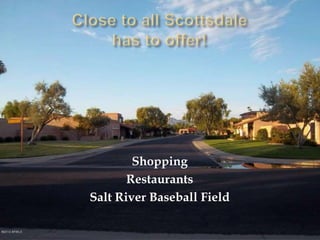 Shopping
       Restaurants
Salt River Baseball Field
 