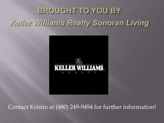 Contact Kristin at (480) 249-9494 for further information!
 