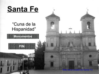 Santa Fe “ Cuna de la Hispanidad” FIN Monumentos Web de la ciudad de Santa Fe 