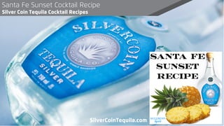 Santa Fe Sunset Cocktail Recipe
Silver Coin Tequila Cocktail Recipes
SilverCoinTequila.com
 