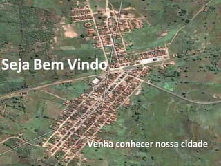 Seja   Bem   Vindo Venha conhecer nossa cidade 