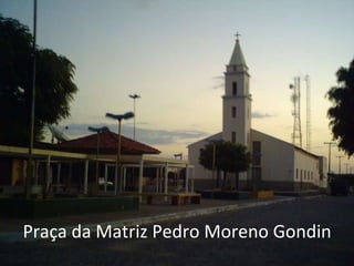 Praça da Matriz Pedro Moreno Gondin 